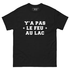 T-shirt Y'a pas le feu au lac